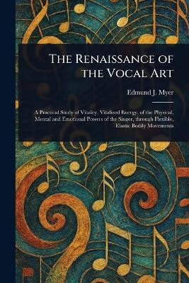 The Renaissance of the Vocal Art(English, Paperback, Myer Edmund J (Edmund John))