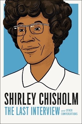 Shirley Chisholm: The Last Interview(English, Paperback, Chisholm Shirely)