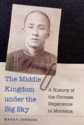 The Middle Kingdom Under the Big Sky(English, Hardcover, Johnson Mark T.)