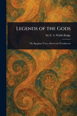 Legends of the Gods(English, Paperback, Budge E A Wallis (Ernest Alfred Wa)