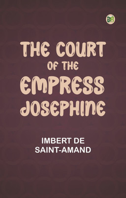 The Court of the Empress Josephine(Paperback, Imbert de Saint-Amand)