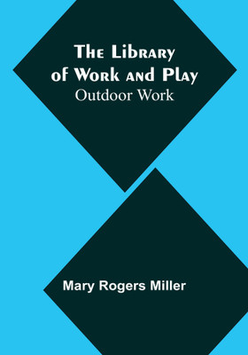 The Library of Work and Play: Outdoor Work(Paperback, Mary Rogers Miller)