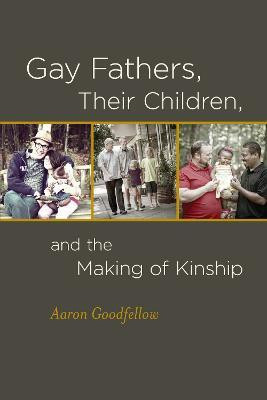 Gay Fathers, Their Children, and the Making of Kinship(English, Paperback, Goodfellow Aaron)