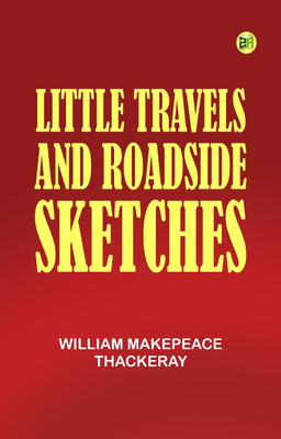 Little Travels and Roadside Sketches(Paperback, William Makepeace Thackeray)