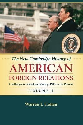 The New Cambridge History of American Foreign Relations: Volume 4, Challenges to American Primacy, 1945 to the Present(English, Paperback, Cohen Warren I.)