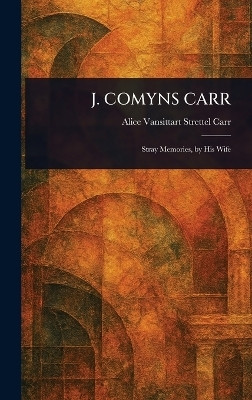 J. Comyns Carr(English, Hardcover, Carr Alice Vansittart Strettel)