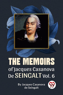 The Memoirs Of Jacques Casanova De Seingalt Vol. 6(English, Paperback, Casanova De Seingalt Jacques)