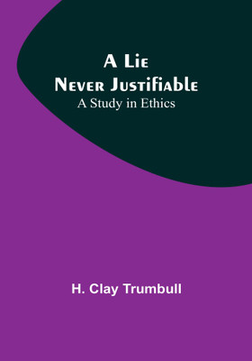 A Lie Never Justifiable(English, Paperback, Clay Trumbull H)