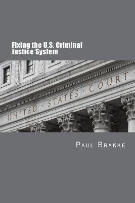 Fixing the U.S. Criminal Justice System(English, Paperback, Brakke Paul)