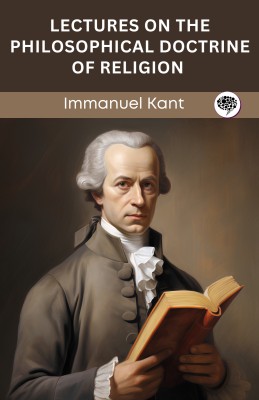 Lectures on the Philosophical Doctrine of Religion (Grapevine edition)(Paperback, Immanuel Kant, Original Thinkers Institute)