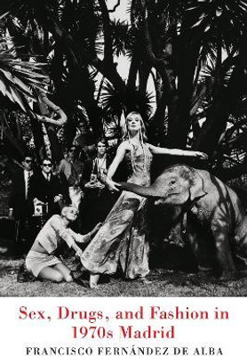 Sex, Drugs, and Fashion in 1970s Madrid(English, Hardcover, de Alba Francisco Fernandez)