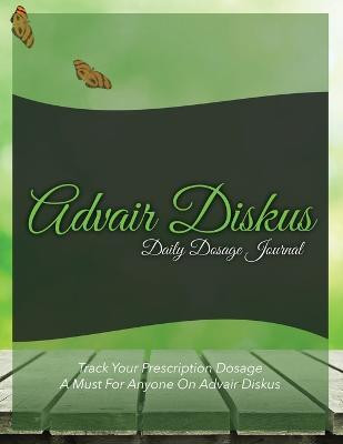Advair Diskus Daily Dosage Journal(English, Paperback, Speedy Publishing LLC)