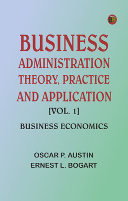 Business Administration: Theory, Practice and Application. [Vol. 1] Business Economics(Paperback, Oscar P. Austin,Ernest L. Bogart)
