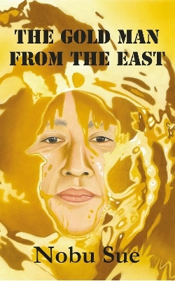 The Gold Man from the East(English, Paperback, Sue Nobu)