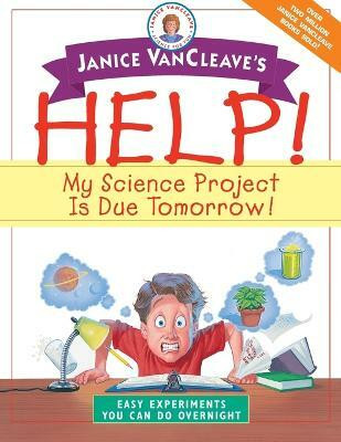 Janice VanCleave's Help! My Science Project Is Due Tomorrow! Easy Experiments You Can Do Overnight(English, Paperback, VanCleave Janice)