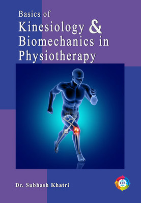 Basics of Kinesiology and Biomechanics in Physiotherapy(Paperback, Dr. Subhash Khatri)