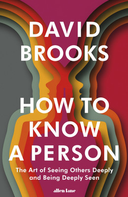 How To Know a Person: The Art of Seeing Others Deeply and Being Deeply Seen(English, Paperback, Brooks David)