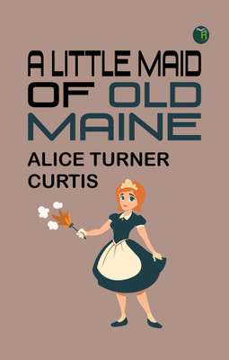 A Little Maid of Old Maine(Paperback, Alice Turner Curtis)