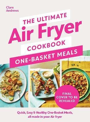 The Ultimate Air Fryer Cookbook: One Basket Meals(English, Hardcover, Andrews Clare)