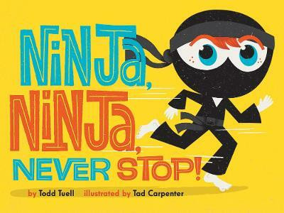 Ninja, Ninja, Never Stop!(English, Board book, Tuell Todd)