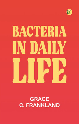 Bacteria in Daily Life(Paperback, Grace C. Frankland)