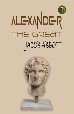 Alexander The Great(Paperback, Jacob Abbott)