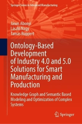 Ontology-Based Development of Industry 4.0 and 5.0 Solutions for Smart Manufacturing and Production(English, Hardcover, Abonyi Janos)