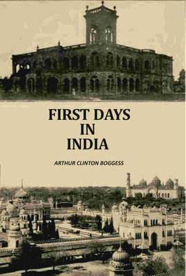First Days In India [Hardcover](Hardcover, Arthur Clinton Boggess)