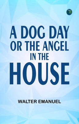 A Dog Day; or, The Angel in the House(Paperback, Walter Emanuel)
