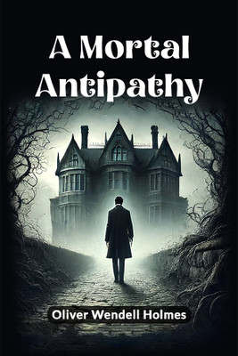 A Mortal Antipathy (Edition2024)(English, Paperback, Holmes Oliver Wendell)