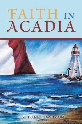 Faith in Acadia(English, Paperback, Davidson Leslie-Anne)