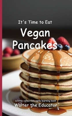It's Time to Eat Vegan Pancakes(English, Paperback, Walter the Educator)