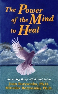Power of the Mind to Heal  - Renewing Body, Mind and Spirit(English, Paperback, Borysenko Joan Z. Ph.D.)