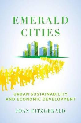 Emerald Cities  - Urban Sustainability and Economic Development(English, Hardcover, Fitzgerald Joan)
