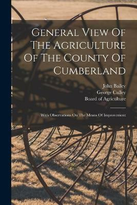 General View Of The Agriculture Of The County Of Cumberland(English, Paperback, Bailey John)