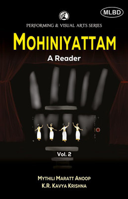 Mohiniyattam: A Reader (Vol. 2)(Paperback, K. R. Kavya Krishna, Mythili Maratt Anoop)