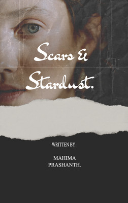 Scars & Stardust.:Scars that speak, pain that taught, and the strength found in healing.(Paperback, Mahima Prashanth)