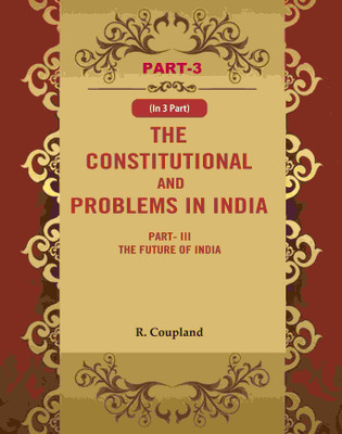 The Constitutional Problems in India: Part-III The Future of India 3rd(Paperback, R. Coupland)