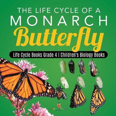 The Life Cycle of a Monarch Butterfly Life Cycle Books Grade 4 Children's Biology Books(English, Paperback, Baby Professor)