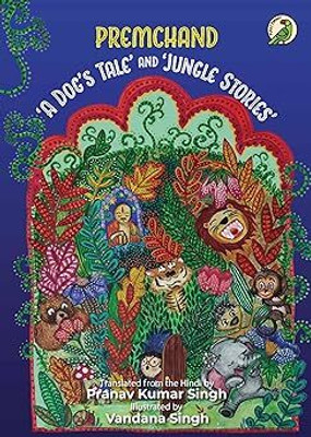 A Dog's Tale' And 'Jungle Stories'(Paperback, Premchand, Pranav Kumar Singh)