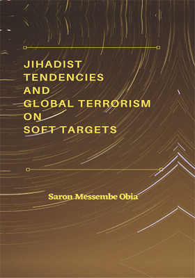 Jihadist Tendencies and Global Terrorism on Soft Targets(English, Hardcover, Obia Saron Messembe)