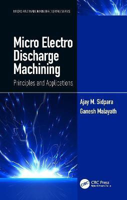 Micro Electro Discharge Machining  - MICRO ELECTRO DISCHARGE MACHINING PRINCIPLES AND APPLICATIONS (HB 2020)(English, Hardcover, Sidpara Ajay M.)