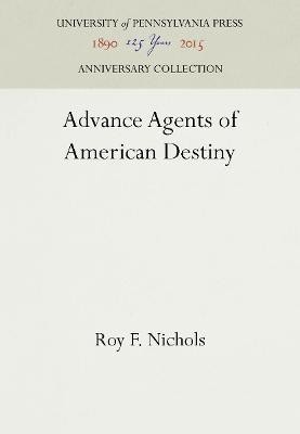 Advance Agents of American Destiny(English, Hardcover, Nichols Roy F.)