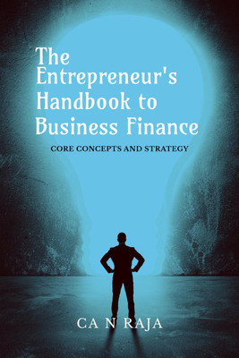 THE ENTREPRENEUR’S HANDBOOK TO BUSINESS FINANCE(English, Paperback, CA N RAJA)