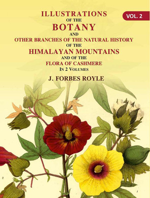 Illustrations of the botany and other branches of the natural history of the Himalayan Mountains: And of the Flora of Cashmere Volume 2nd(Paperback, J. Forbes Royle)