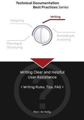 Technical Documentation Best Practices - Writing Clear and Helpful User Assistance(English, Paperback, Achtelig Marc)