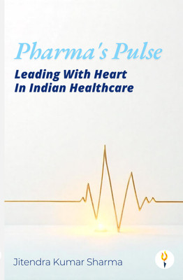 Pharma's Pulse Leading With Heart In Indian Healthcare(English, Paperback, Sharma Jitendra Kumar)