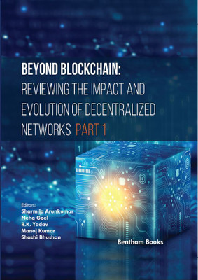 Beyond Blockchain: Reviewing the Impact and Evolution of Decentralized Networks (Part 1)(Hardcover, Sharmila Arunkumar, Neha Goel, R. K. Yadav, Manoj Kumar, Shashi Bhushan)