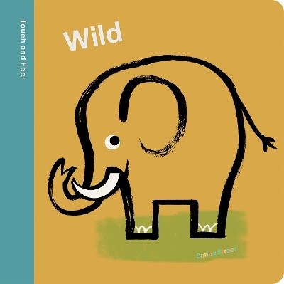 Spring Street Touch and Feel: Wild(English, Board book, Boxer Books)