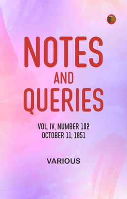 Notes and Queries, Vol. IV, Number 102, October 11, 1851(Paperback, Various)